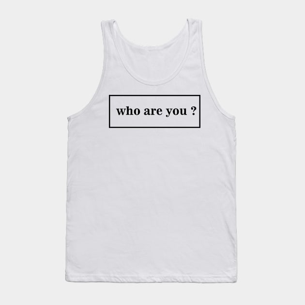 who are you ? T-shirt Tank Top by paynow24